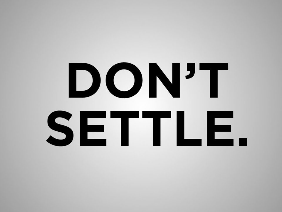 Don't settle